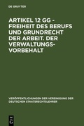 Cover: Artikel 12 GG - Freiheit des Berufs und Grundrecht der Arbeit. Der Verwaltungsvorbehalt - De Gruyter