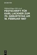Cover: Festschrift f&uuml;r Karl Lackner zum 70. Geburtstag am 18. Februar 1987 - De Gruyter