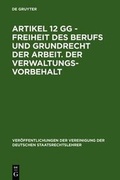 Cover: Artikel 12 GG - Freiheit des Berufs und Grundrecht der Arbeit. Der Verwaltungsvorbehalt - De Gruyter