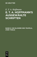 Cover: Die Elixiere des Teufels, zwei Theile - De Gruyter