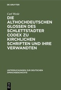Cover: Die althochdeutschen Glossen des Schlettstadter Codex zu kirchlichen Schriften und ihre Verwandten - De Gruyter Mouton
