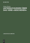 Cover: Untersuchungen &uuml;ber das Verb &raquo;geschehen&laquo; - De Gruyter