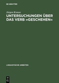 Cover: Untersuchungen &uuml;ber das Verb &raquo;geschehen&laquo; - De Gruyter