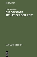 Cover: Die geistige Situation der Zeit - De Gruyter