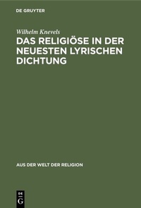 Abbildung von: Das Religiöse in der neuesten lyrischen Dichtung - De Gruyter