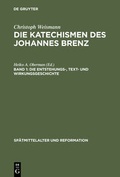 Cover: Christoph Weismann: Die Katechismen des Johannes Brenz / Die Entstehungs-, Text- und Wirkungsgeschichte - De Gruyter