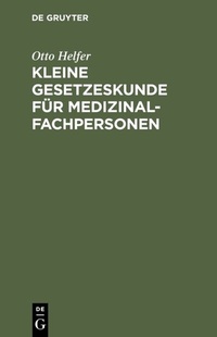 Abbildung von: Kleine Gesetzeskunde für Medizinalfachpersonen - De Gruyter