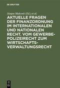 Cover: Aktuelle Fragen der Finanzordnung im internationalen und nationalen Recht. Vom Gewerbepolizeirecht zum Wirtschaftsverwaltungsrecht - De Gruyter