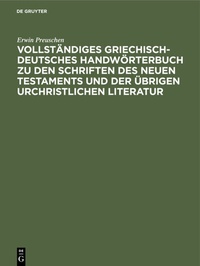 Abbildung von: Vollständiges Griechisch-Deutsches Handwörterbuch zu den Schriften des Neuen Testaments und der übrigen urchristlichen Literatur - De Gruyter