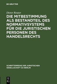 Abbildung von: Die Mitbestimmung als Bestandteil des Normativsystems für die juristischen Personen des Handelsrechts - De Gruyter