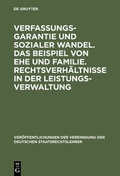 Cover: Verfassungsgarantie und sozialer Wandel. Das Beispiel von Ehe und Familie. Rechtsverh&auml;ltnisse in der Leistungsverwaltung - De Gruyter
