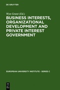 Cover: Business Interests, Organizational Development and Private Interest Government - De Gruyter