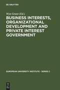 Cover: Business Interests, Organizational Development and Private Interest Government - De Gruyter
