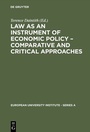 Cover: Law as an Instrument of Economic Policy - Comparative and Critical Approaches - De Gruyter