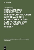 Cover: Probleme der &Uuml;bersetzung wissenschaftlicher Werke aus dem Arabischen in das Altspanische zur Zeit Alfons des Weisen - De Gruyter