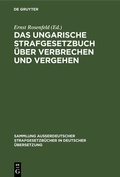 Cover: Das ungarische Strafgesetzbuch &uuml;ber Verbrechen und Vergehen - De Gruyter