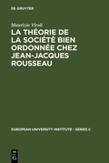 Cover: La th&eacute;orie de la soci&eacute;t&eacute; bien ordonn&eacute;e chez Jean-Jacques Rousseau - De Gruyter