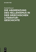 Cover: Die Abgrenzung des Hellenismus in der griechischen Literaturgeschichte - De Gruyter