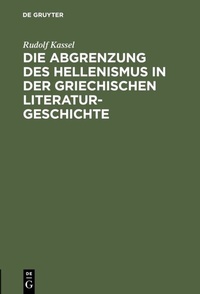 Abbildung von: Die Abgrenzung des Hellenismus in der griechischen Literaturgeschichte - De Gruyter