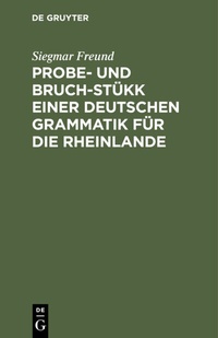 Abbildung von: Probe- und Bruch-Stükk einer deutschen Grammatik für die Rheinlande - De Gruyter Mouton