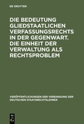 Cover: Die Bedeutung gliedstaatlichen Verfassungsrechts in der Gegenwart. Die Einheit der Verwaltung als Rechtsproblem - De Gruyter