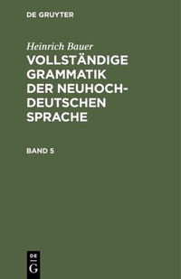 Abbildung von: Vollständige Grammatik der neuhochdeutschen Sprache. Band 5 - De Gruyter Mouton