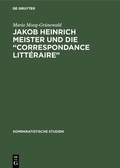 Cover: Jakob Heinrich Meister und die "Correspondance litt&eacute;raire" - De Gruyter