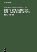 Cover: Erste Operationen Berliner Chirurgen 1817-1931 - De Gruyter
