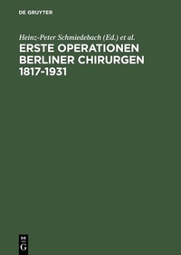 Abbildung von: Erste Operationen Berliner Chirurgen 1817-1931 - De Gruyter