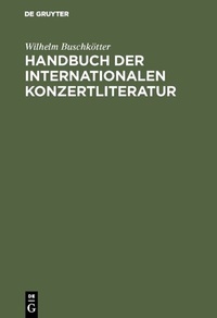 Abbildung von: Handbuch der internationalen Konzertliteratur - De Gruyter