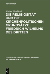 Abbildung von: Die Religiosität und die kirchenpolitischen Grundsätze Friedrich Wilhelms des Dritten - De Gruyter