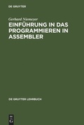 Cover: Einf&uuml;hrung in das Programmieren in ASSEMBLER - De Gruyter