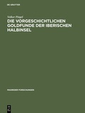 Cover: Die vorgeschichtlichen Goldfunde der iberischen Halbinsel - De Gruyter