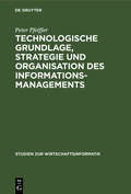 Cover: Technologische Grundlage, Strategie und Organisation des Informationsmanagements - De Gruyter