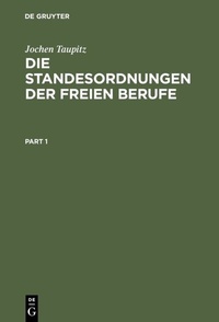 Abbildung von: Die Standesordnungen der freien Berufe - De Gruyter