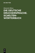 Cover: Die deutsche Druckersprache. Scheltenw&ouml;rterbuch - De Gruyter