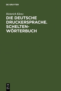 Abbildung von: Die deutsche Druckersprache. Scheltenwörterbuch - De Gruyter