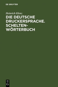 Abbildung von: Die deutsche Druckersprache. Scheltenwörterbuch - De Gruyter
