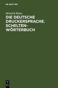 Abbildung von: Die deutsche Druckersprache. Scheltenwörterbuch - De Gruyter