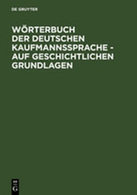 Abbildung von: Wörterbuch der deutschen Kaufmannssprache - auf geschichtlichen Grundlagen - De Gruyter
