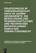 Cover: Staatszwecke im Verfassungsstaat - nach 40 Jahren Grundgesetz. Die Bew&auml;ltigung der wissenschaftlichen und technischen Entwicklungen durch das Verwaltungsrecht - De Gruyter