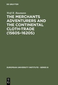 Cover: The Merchants Adventurers and the Continental Cloth-trade (1560s-1620s) - De Gruyter
