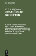 Cover: Lebensansichten des Katers Murr nebst fragmentarischer Biographie des Kapellmeisters Johannes Kreisler in zuf&auml;lligen Makulaturbl&auml;ttern - De Gruyter