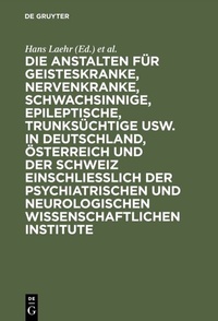 Abbildung von: Die Anstalten für Geisteskranke, Nervenkranke, Schwachsinnige, Epileptische, Trunksüchtige usw. in Deutschland, Österreich und der Schweiz einschließlich der psychiatrischen und neurologischen wissenschaftlichen Institute - De Gruyter
