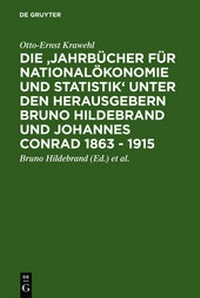 Abbildung von: Die 'Jahrbücher für Nationalökonomie und Statistik' unter den Herausgebern Bruno Hildebrand und Johannes Conrad 1863 - 1915 - De Gruyter Saur
