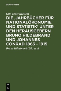 Abbildung von: Die 'Jahrbücher für Nationalökonomie und Statistik' unter den Herausgebern Bruno Hildebrand und Johannes Conrad 1863 - 1915 - De Gruyter Saur