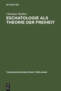 Cover: Eschatologie als Theorie der Freiheit - De Gruyter
