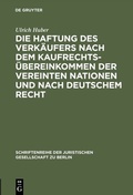 Cover: Die Haftung des Verk&auml;ufers nach dem Kaufrechts&uuml;bereinkommen der Vereinten Nationen und nach deutschem Recht - De Gruyter