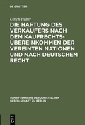 Cover: Die Haftung des Verk&auml;ufers nach dem Kaufrechts&uuml;bereinkommen der Vereinten Nationen und nach deutschem Recht - De Gruyter
