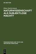 Cover: Naturwissenschaft als subjektlose Macht? - De Gruyter